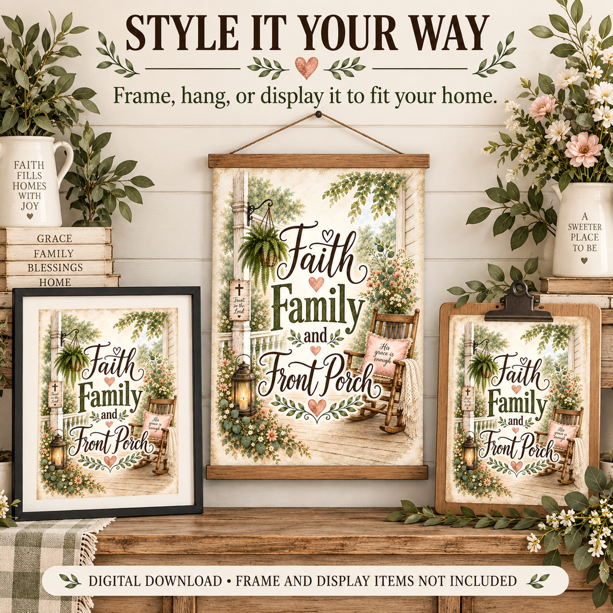 A styled mockup showing three framed and clip-art versions of a decorative print with the phrase “Faith Family and Front Porch,” surrounded by home decor props including books, flowers, greenery, and a hanging sign. Text at the top reads “STYLE IT YOUR WAY” and a banner at the bottom says “DIGITAL DOWNLOAD • FRAME AND DISPLAY ITEMS NOT INCLUDED.