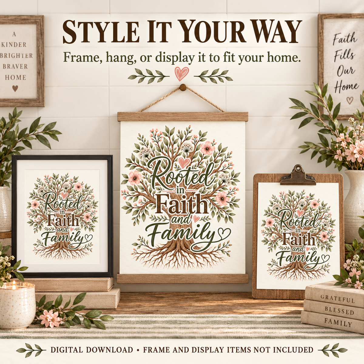 Three framed and clipped versions of a decorative wall art print reading 'Rooted in Faith and Family' with a floral tree design, shown in a styled home decor setup. Large text above says 'STYLE IT YOUR WAY' and a note at the bottom says digital download, frame and display items not included.