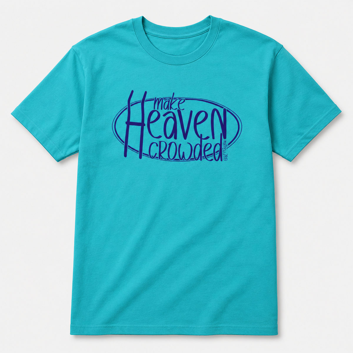 A turquoise blue short-sleeve t-shirt with a dark blue graphic on the chest that reads 'make Heaven crowded' inside an oval outline, displayed on a light gray background.