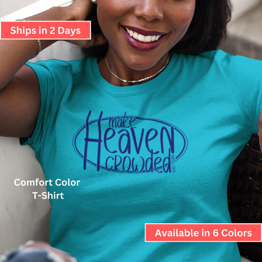 Make Heaven Crowded Comfort Colors Christian T-Shirt from Lewey’s Merch
